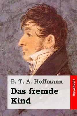 Das fremde Kind by E.T.A. Hoffmann