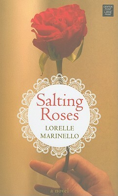 Salting Roses by Lorelle Marinello