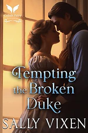 Tempting the Broken Duke by Sally Vixen