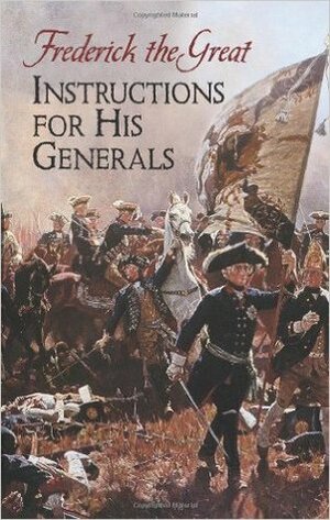 Instructions for His Generals by Thomas R. Phillips, Frederick the Great