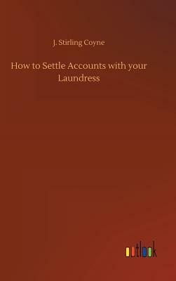 How to Settle Accounts with Your Laundress by J. Stirling Coyne