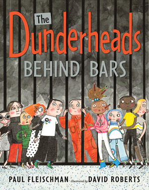 The Dunderheads Behind Bars by David Roberts, Paul Fleischman