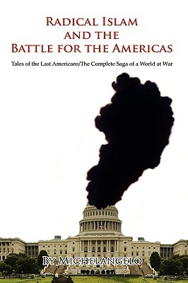 Radical Islam and the Battle for the Americas: Tales of the Last Americans/The Complete Saga of a World at War by Michelangelo Buonarroti