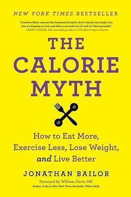 CALORIE MYTH by Jonathan Bailor, Jonathan Bailor