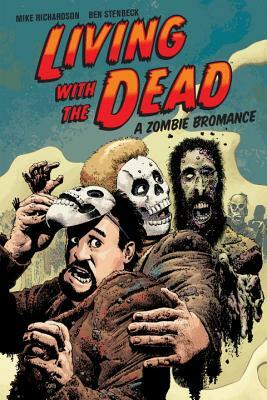 Living with the Dead: A Zombie Bromance by Mike Richardson
