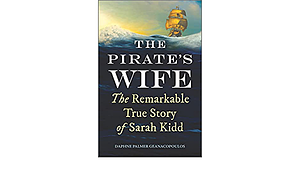 The Pirate's Wife: The Remarkable Story of Mrs. Captain Kidd by Daphne Palmer Geanacopoulos