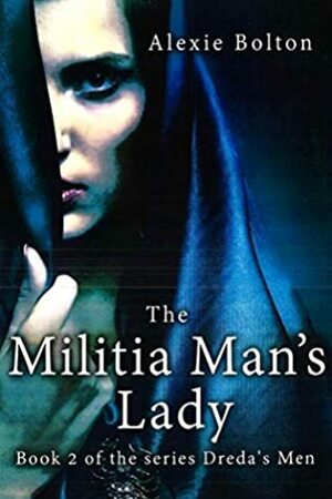 The Militia man's lady (Dreda's Men Book 2) by Alexie Bolton