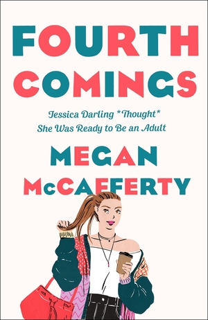 Fourth Comings: A Jessica Darling Novel by Megan McCafferty