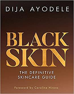 Black Skin: The definitive skincare guide by Dija Ayodele