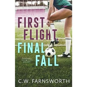 First Flight, Final Fall by C.W. Farnsworth