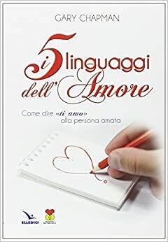I 5 linguaggi dell'amore: Come dire «ti amo» alla persona amata by Gary Chapman
