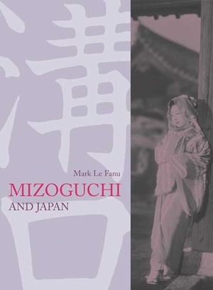 Mizoguchi and Japan by Mark Le Fanu