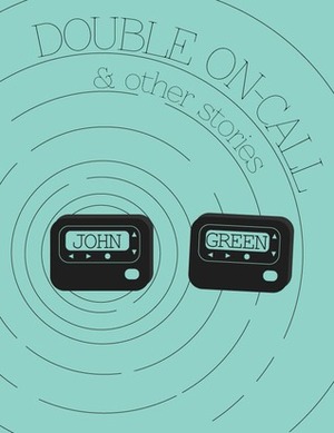 Double On-Call and Other Stories by John Green