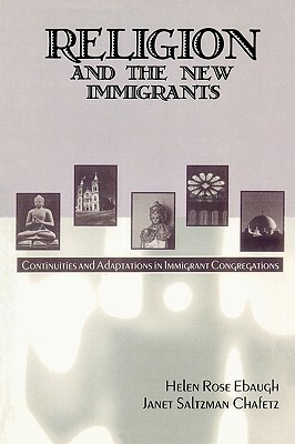 Religion and the New Immigrants: Continuities and Adaptations in Immigrant Congregations by Helen Rose Ebaugh, Janet Saltzman Chafetz