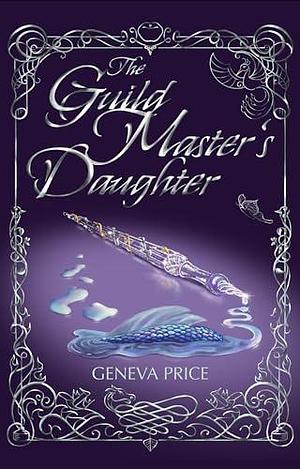 The Guild Master's Daughter: A Regency era historical fantasy by Geneva Price, Geneva Price