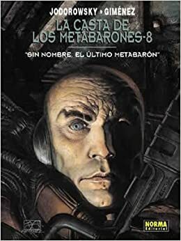 La Casta de Los Metabarones: Sin Nombre, el último metabarón by Alejandro Jodorowsky, Juan Giménez