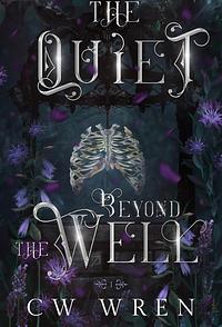 The Quiet Beyond the Well by CW Wren