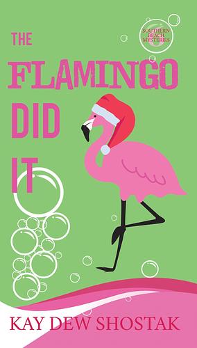 The Flamingo Did It (Southern Beach Mysteries 6) by Kay Dew Shostak