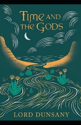 Time and the Gods Illustrated by Lord Dunsany