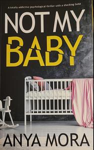 Not My Baby by Anya Mora