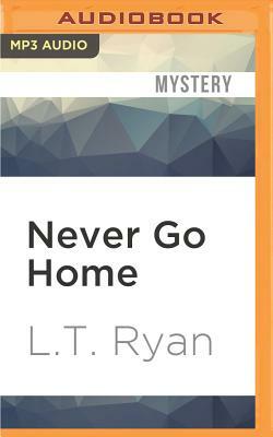 Never Go Home by L. T. Ryan