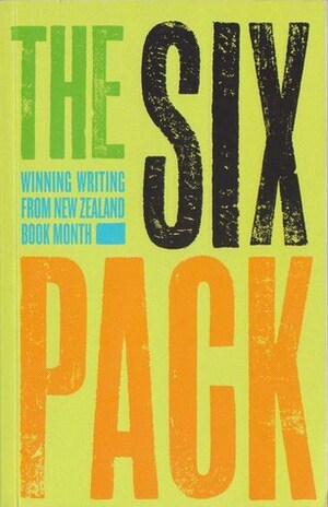 The Six Pack by Philippa Swan, Phoebe Wright, Kingi McKinnon, Briar Grace-Smith, Henry Feltham