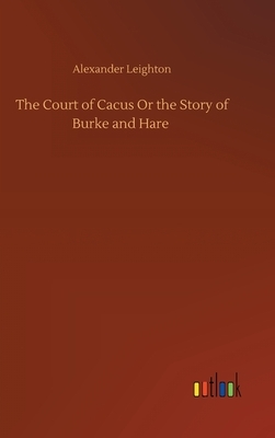 The Court of Cacus Or the Story of Burke and Hare by Alexander Leighton