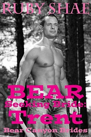 Bear Seeking Bride: Trent by Ruby Shae