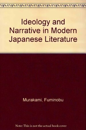 Ideology and Narrative in Modern Japanese Literature by Fuminobu Murakami