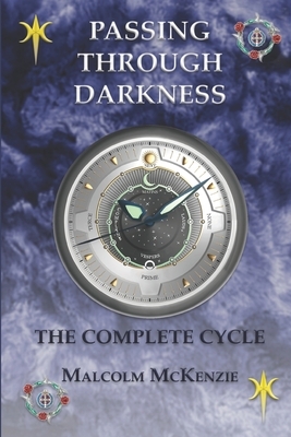 Passing Through Darkness: The Complete Cycle by Malcolm McKenzie