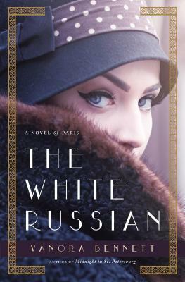 The White Russian: A Novel of Paris by Vanora Bennett