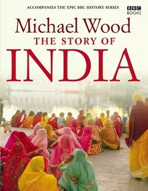 The Story of India by Michael Wood
