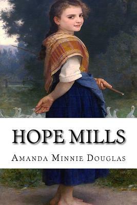 Hope Mills by Amanda Minnie Douglas