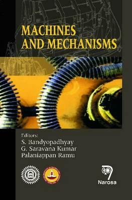 Machines and Mechanisms by P. Ramu, S. K. Gurunatha, S. Bandyopadhyay