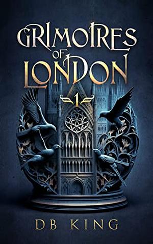 Grimoires of London 1 by D.B. King