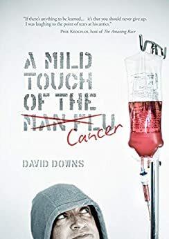 A Mild Touch of the Cancer by David Downs, Jeremy Corbett, Paul Yates, Michelle A'Court, Emma Lange, Katherine Downs, Jon Bridges, Phil Keoghan, Wade Jackson