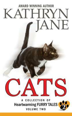 Cats: Volume two: A Collection of Heartwarming Furry-Tales by Kathryn Jane