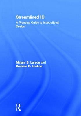 Streamlined ID: A Practical Guide to Instructional Design by Miriam Larson, Barbara B. Lockee