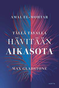 Tällä tavalla hävitään aikasota by Max Gladstone, Amal El-Mohtar