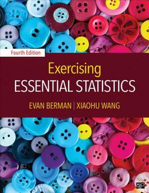 Exercising Essential Statistics by Evan M. Berman, Xiaohu Wang