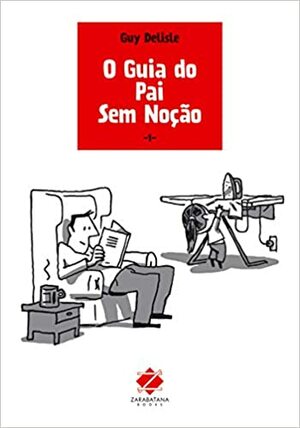 O Guia do Pai Sem Noção by Guy Delisle