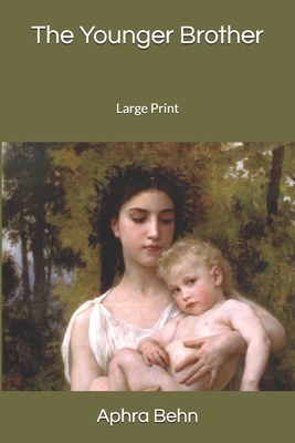 The Younger Brother: Large Print by Aphra Behn