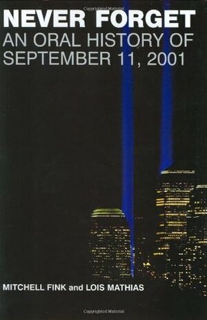 Never Forget: An Oral History of September 11, 2001 by Mitchell Fink