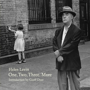 One, Two, Three, More by Geoff Dyer, Helen Levitt