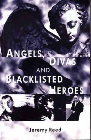 Angels, Divas and Blacklisted Heroes by Jeremy Reed