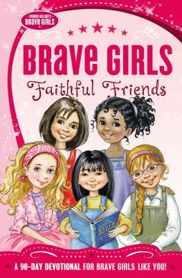 Brave Girls: Faithful Friends: A 90-Day Devotional by Thomas Nelson