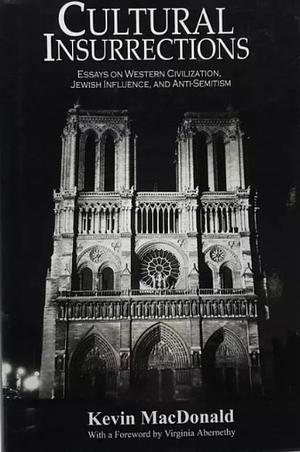 Cultural Insurrections: Essays on Western Civilization, Jewish Influence, and Anti-Semitism by Kevin B. MacDonald