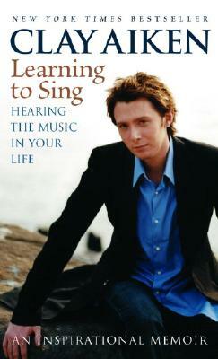 Learning to Sing: Hearing the Music in Your Life: An Inspirational Memoir by Allison Glock, Clay Aiken