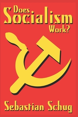 Does Socialism Work? by Sebastian Schug