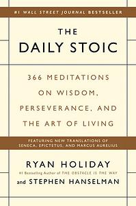 The Daily Stoic: 366 Meditations on Wisdom, Perseverance, and the Art of Living by Stephen Hanselman, Ryan Holiday